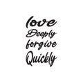 love deeply forgive quickly black letter quote