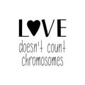 Love doesn`t count chromosomes. Lettering. calligraphy vector. Ink illustration. World Down Syndrome Day