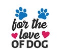 for the love of dog inspiring funny quote vector graphic design for souvenir printing and for cutting machine