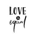 Love is equal. Romantic saying against discrimination of homosexuality. Gay pride slogan, black lettering isolated on