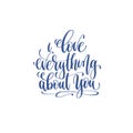 Love everything about you - hand lettering calligraphy quote