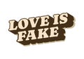 Love is fake. Text effect in 3 dimension style