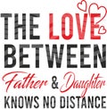 The love between father and daughter knows no distance.Greeting vector card or t-shirt print for father`s day and birthday gifts