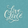 Love Greece. Lettering handdrawn quote.n