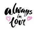 Always in love handwritten calligraphy lettering quote to valentines day design greeting card, poster, banner, printable wall art,