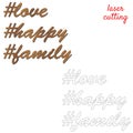 Love, happy, family. Sign for home or office. Template laser cutting machine for wood or metal. Hashtags for your design