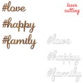 Love, happy, family. Sign for home or office. Template laser cutting machine for wood or metal. Hashtags for your design