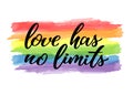 Love has no limits hand drawn lettering quote. Homosexuality slogan on watercolor rainbow. LGBT rights concept. Modern