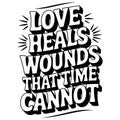 Love Heals Wounds That Time Cannot Quote lettering Royalty Free Stock Photo