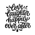 Love laughter and happily ever after. Hand lettering