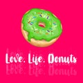 Love. Life. Donuts. Hand drawn calligraphic lettering. Vector card illustration