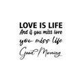 love is life and if you miss love you miss life good morning black letter quote