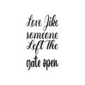 love like someone left the gate open black letter quote