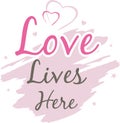 Love lives here. Decorative inscription for design