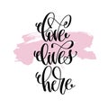 Love lives here hand written lettering positive quote