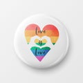 Love is Love. Button Pin Badge with LGBT Quote, Pride Month Celebrate Concept. Typography with Qute with Lgbt Rainbow