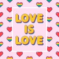 Love is love lgbtqi colorful illustration. Modern background with rainbow hearts