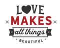 Love makes all things beautiful