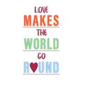 LOVE MAKES THE WORLD GO ROUND Royalty Free Stock Photo