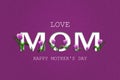 Love Mom, cutting inscription on a purple background. Beautiful tulips. Happy Mother`s Day, greeting card. Festive banner