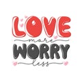 Love more worry less. Motivation quote with hearts