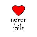 Love never fails. Valentine`s day card, wedding card, t-shirt. Vector EPS 10