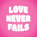 Love never fails verse Biblical verse from 1 Corinthians 13:8 Royalty Free Stock Photo