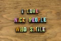 Love nice people who smile happy letterpress quote Royalty Free Stock Photo