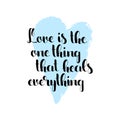 Love is the one thing that heals everything handwritten lettering