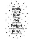 Family is like a flock of birds each member brings a unique melody to our shared sky, vector, wording design