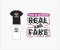 Real and fake, design for creative t-shirt