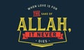 When love is for the sake of Allah, it never dies