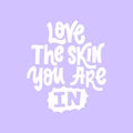 Love the skin you are In. Motivational hand written lettering phrase. Inspiring love quote.