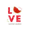 Love slogan lettering with cut watermelon. Hand drawn typography slogan poster print