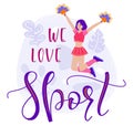 We love sport colored lettering and cheerleader girl with pom pom in flat cartoon stile. Vector stock illustration with Royalty Free Stock Photo