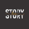 Love story. Grunge quote, motivational slogan. Phrase for posters, t-shirts and cards