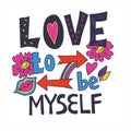 Love to be myself - hand drawn lettering poster, inspirational motivational slogan.