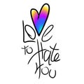 Love to hate you typography vector. Happy Valentin day and anti-valentin day Royalty Free Stock Photo