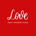 Love today tomorrow always - red calligraphy inscription.Love hand lettering card Royalty Free Stock Photo