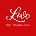 Love today tomorrow always - red calligraphy inscription.Love hand lettering card Royalty Free Stock Photo