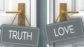 Love or truth as a choice in life - pictured as words truth, love on doors to show that truth and love are different options to