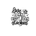 Love is a well craft room stocked Vector lettering, motivational quote for handicraft market. Humorous quote for a Royalty Free Stock Photo