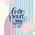 Love what you do handwritten calligraphy lettering quote Royalty Free Stock Photo
