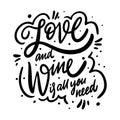 Love and wine is all you need. Motivation calligraphy phrase. Black ink lettering. Hand drawn vector illustration Royalty Free Stock Photo