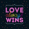 Love always wins. Inspirational romantic quote. LGBT pride slogan, rainbow letters at dark background. Royalty Free Stock Photo