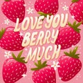 Love you berry much lettering illustration with strawberries on pink background. Greeting card design with a word pun.