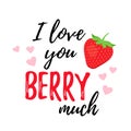 Love you berry much, strawberry quote design. Vector illustration Royalty Free Stock Photo