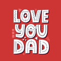 Love you dad quote. Hand drawn vector lettering for t shirt, poster, card. Royalty Free Stock Photo