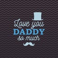 Love you Daddy so much greeting card with cylinder and mustache on brown zigzag background. Vector illustration. All isolated and Royalty Free Stock Photo