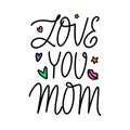 Love you mom handwritten calligraphy text with decorative elements. Mother\'s day greeting card. Mothering Sunday design.